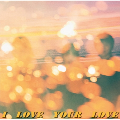 I Love Your Love (régulière)